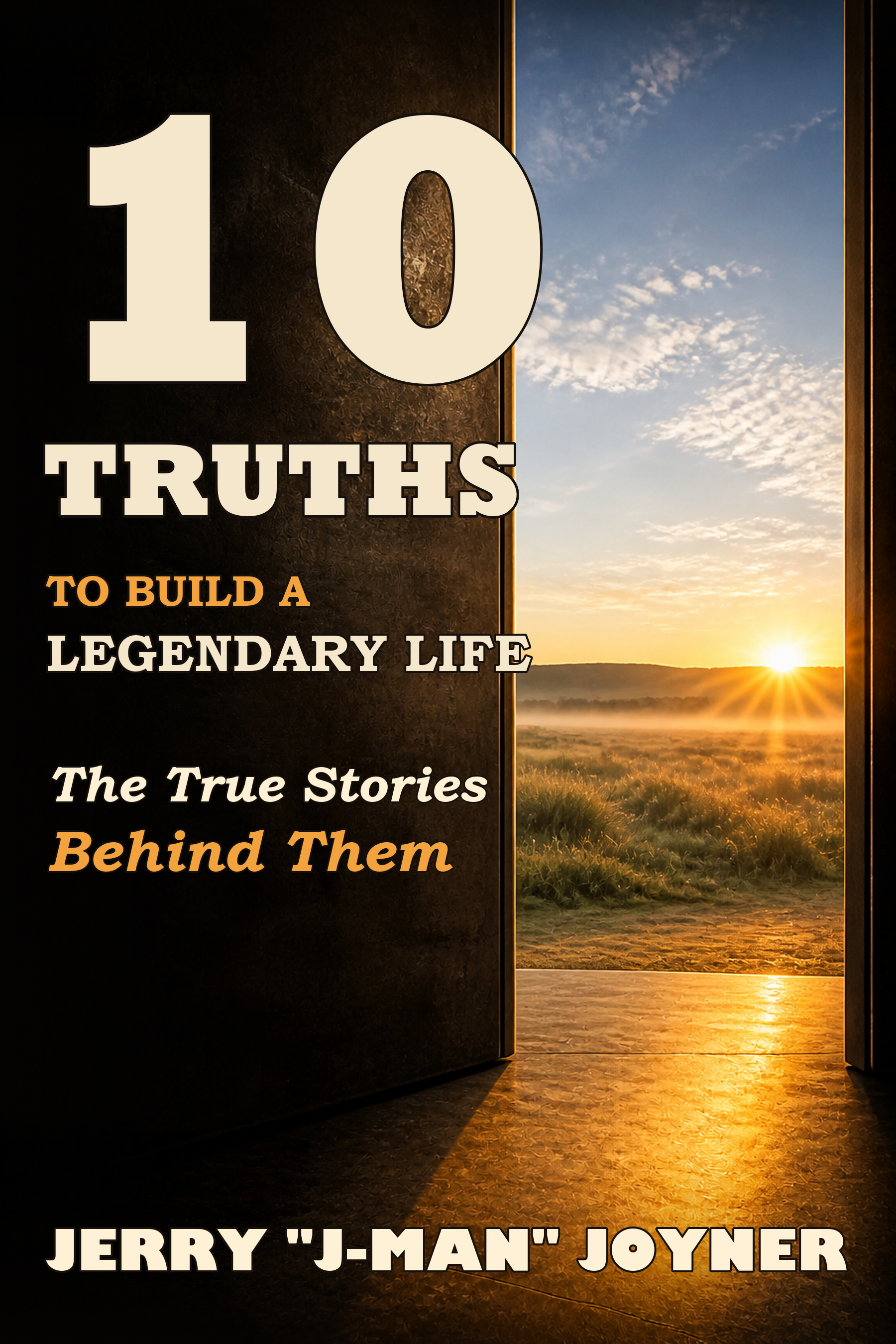 Front cover of 10 Truths to Build a Legendary Life by Jerry “J-Man” Joyner: a heavy bronze door opening onto a Texas field at sunrise.
